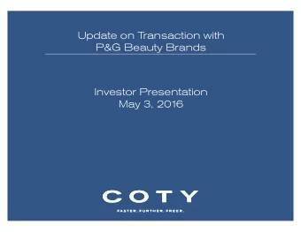 Update on Transaction with  P&amp;G Beauty Brands  Investor Presentation  May 3, 201  6  COTYs