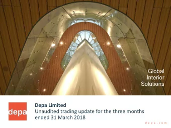 Global  Interior  Solutions  Ver 05 | 23/04/2018 Depa Limited  Unaudited trading update for the
