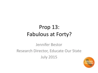 Fabulous at Forty?  Jennifer Bestor  Research Director, Educate Our State  July 2015 Lets Look