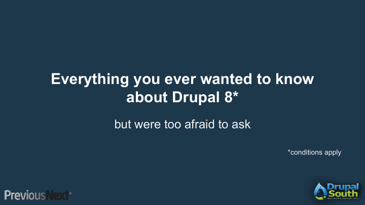 everything you ever wanted to know about drupal 8