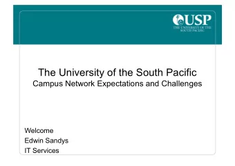 The University of the South Pacific  Campus Network Expectations and Challenges  Welcome  Edwin