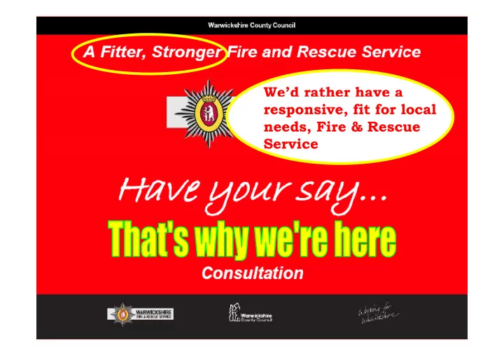 we d rather have a responsive fit for local needs fire