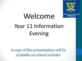 Welcome  Year 11 Information  Evening  A copy of this presentation will be  available on school
