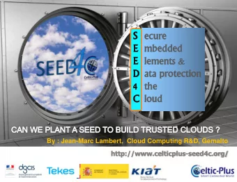 By : Jean-Marc Lambert,  Cloud Computing R&amp;D, Gemalto http://www.celticplus-seed4c.org/