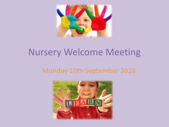 Nursery Welcome Meeting  Monday 10th September 2018  EYFS Curriculum  In Early Years we follow a