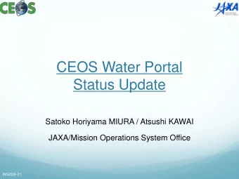 CEOS Water Portal  Status Update  Satoko Horiyama MIURA / Atsushi KAWAI  JAXA/Mission Operations