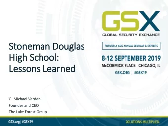 Stoneman Douglas  High School:  Lessons Learned  G. Michael Verden  Founder and CEO  The Lake