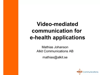Video-mediated  communication for  e-health applications  Mathias Johanson  Alkit Communications AB