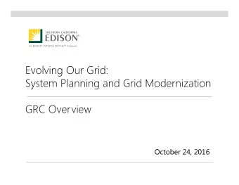 Evolving Our Grid:  System Planning and Grid Modernization  GRC Overview  October 24, 2016