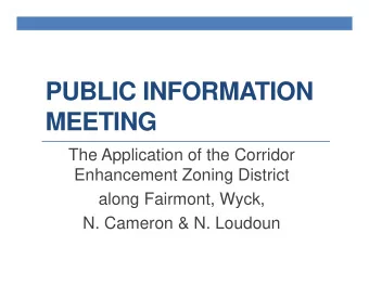 PUBLIC INFORMATION  MEETING  The Application of the Corridor  Enhancement Zoning District  along
