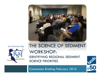 THE SCIENCE OF SEDIMENT  WORKSHOP:  IDENTIFYING REGIONAL SEDIMENT  SCIENCE PRIORITIES  Commission
