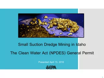Small Suction Dredge Mining in Idaho The Clean Water Act (NPDES) General Permit  Presented April