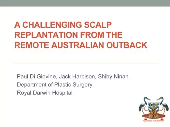 A CHALLENGING SCALP  REPLANTATION FROM THE  REMOTE AUSTRALIAN OUTBACK  Paul Di Giovine, Jack