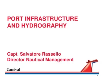 PORT INFRASTRUCTURE  AND HYDROGRAPHY  Capt. Salvatore Rassello  Director Nautical Management  1