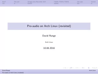 Pro-audio on Arch Linux (revisited)  David Runge  Arch Linux  10.06.2018  David Runge  Arch Linux