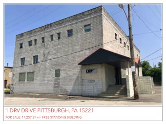 1 DRV DRIVE PITTSBURGH, PA 15221  FOR SALE: 14,257 SF +/- FREE STANDING BUILDING  EXCLUSIVE