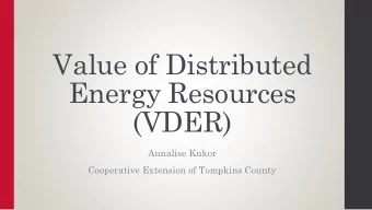 Value of Distributed  Energy Resources  (VDER)  Annalise Kukor  Cooperative Extension of Tompkins
