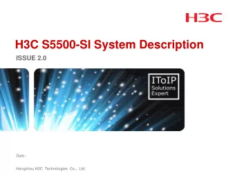 H3C S5500-SI System Description  ISSUE 2.0 Date   Hangzhou H3C  Technologies  Co.,  Ltd.  Review