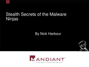 Stealth Secrets of the Malware  Ninjas  By Nick Harbour  Overview  Intro  Background Info