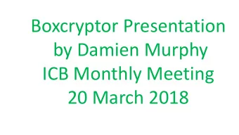 Boxcryptor Presentation  by Damien Murphy  ICB Monthly Meeting  20 March 2018  Boxcryptor is