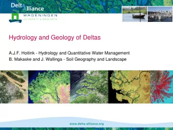 Hydrology and Geology of Deltas  A.J.F. Hoitink - Hydrology and Quantitative Water Management  B.