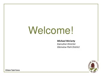 Welcome!  Michael McCarty  Executive Director  Glenview Park District  Citizen Task Force