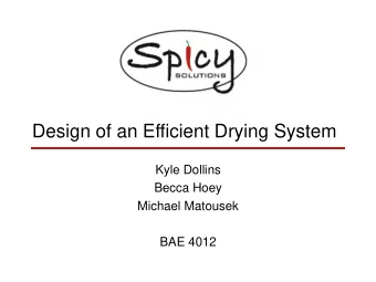 Design of an Efficient Drying System  Kyle Dollins  Becca Hoey  Michael Matousek  BAE 4012  Problem