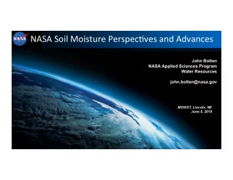 NASA Soil Moisture Perspec1ves and Advances  John Bolten  NASA Applied Sciences Program  Water