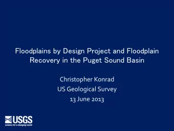 Floodplains by Design Project and Floodplain  Recovery in the Puget Sound Basin  Christopher Konrad