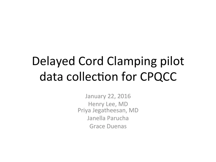 delayed cord clamping pilot data collec2on for cpqcc
