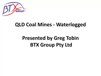 QLD Coal Mines - Waterlogged  Presented by Greg Tobin BTX Group Pty Ltd  Contents  Introduction