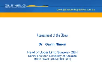 Assessment of the Elbow  Dr.  Gavin Nimon  Head of Upper Limb Surgery- QEH  Senior Lecturer-