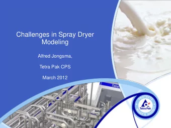 Challenges in Spray Dryer  Modeling  Alfred Jongsma,  Tetra Pak CPS  March 2012  CHALLENGES IN
