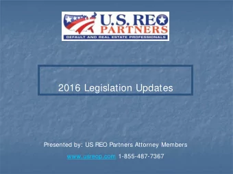 2016 Legislation Updates  Presented by: US REO Partners Attorney Members  www.usreop.com