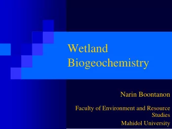 Wetland  Biogeochemistry  Narin Boontanon  Faculty of Environment and Resource  Studies  Mahidol