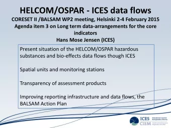 HELCOM/OSPAR - ICES data flows  CORESET II /BALSAM WP2 meeting, Helsinki 2-4 February 2015  Agenda