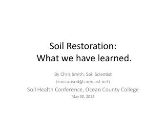 What we have learned.  By Chris Smith, Soil Scientist  (runsonsoil@comcast.net)  Soil Health