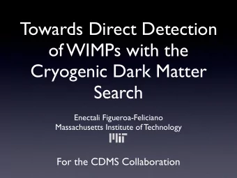 Towards Direct Detection  of WIMPs with the  Cryogenic Dark Matter  Search  Enectali