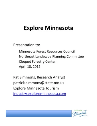 Explore Minnesota Presentation to: Minnesota Forest Resources Council Northeast Landscape Planning