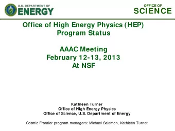 SCIENCE  Office of High Energy Physics (HEP)  Program Status  AAAC Meeting  February 12-13, 2013