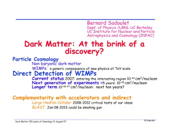 Dark Matter: At the brink of a  discovery?  Particle Cosmology  Non baryonic dark matter WIMPs: a