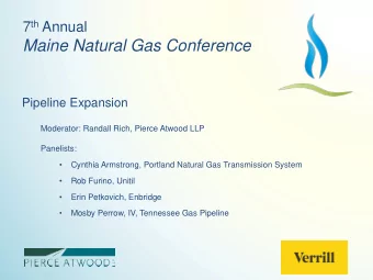 Maine Natural Gas Conference  Pipeline Expansion  Moderator: Randall Rich, Pierce Atwood LLP