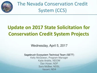 The Nevada Conservation Credit  System (CCS)  Update on 2017 State Solicitation for  Conservation