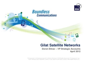 Gilat Satellite Networks Doron Elinav  VP Strategic Accounts  April 2012  This presentation