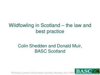 best practice  Colin Shedden and Donald Muir,  BASC Scotland  Working to protect and promote