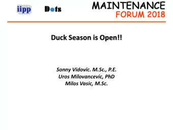 Duck Season is Open!!  Sonny Vidovic. M.Sc., P.E.  Uros Milovancevic, PhD  Milos Vasic, M.Sc.  For