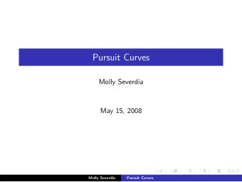 Pursuit Curves  Molly Severdia  May 15, 2008  Molly Severdia  Pursuit Curves  Assumptions  y ( x 0