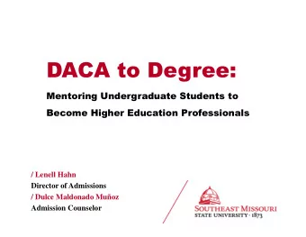 DACA to Degree:  Mentoring Undergraduate Students to  Become Higher Education Professionals  /