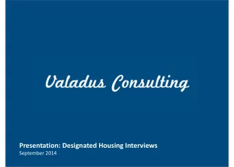 Presentation: Designated Housing Interviews  September 2014  We conducted 20+ informational