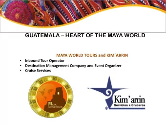GUATEMALA  HEART OF THE MAYA WORLD  MAYA WORLD TOURS and KIMARRIN    Inbound Tour Operator